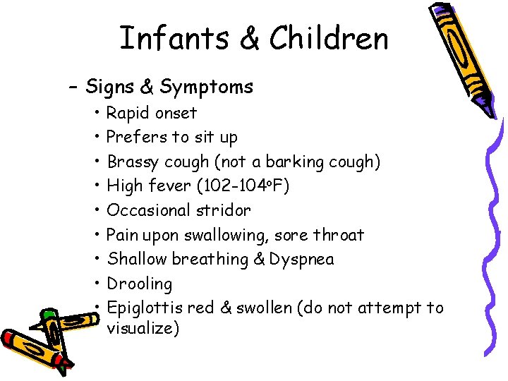 Infants & Children – Signs & Symptoms • • • Rapid onset Prefers to