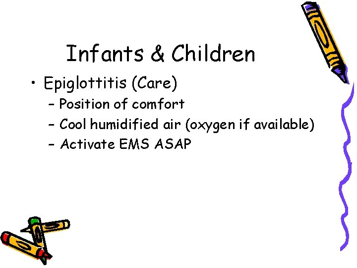 Infants & Children • Epiglottitis (Care) – Position of comfort – Cool humidified air