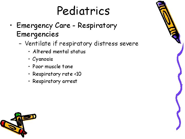 Pediatrics • Emergency Care - Respiratory Emergencies – Ventilate if respiratory distress severe •