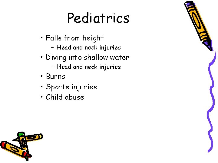 Pediatrics • Falls from height – Head and neck injuries • Diving into shallow