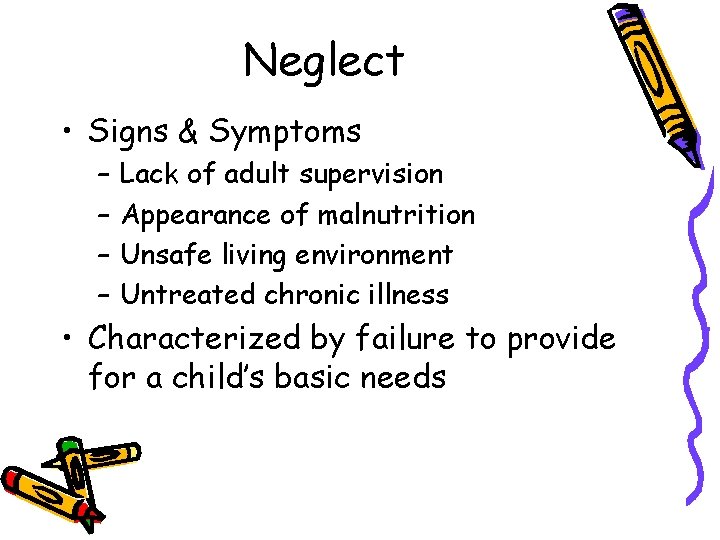 Neglect • Signs & Symptoms – – Lack of adult supervision Appearance of malnutrition