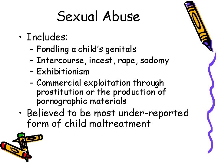 Sexual Abuse • Includes: – – Fondling a child’s genitals Intercourse, incest, rape, sodomy