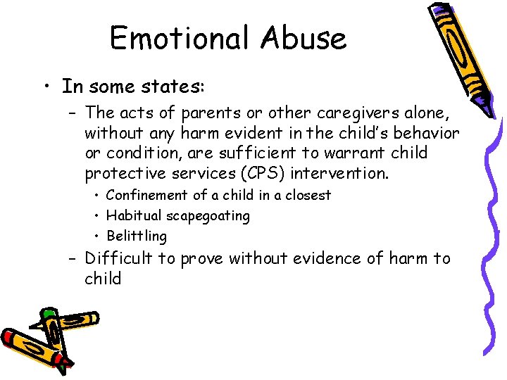 Emotional Abuse • In some states: – The acts of parents or other caregivers