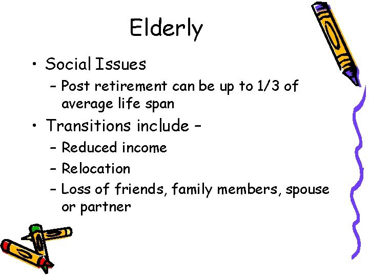 Elderly • Social Issues – Post retirement can be up to 1/3 of average