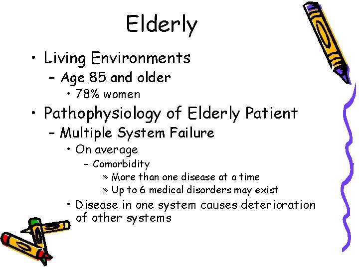 Elderly • Living Environments – Age 85 and older • 78% women • Pathophysiology