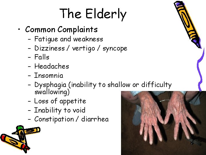 The Elderly • Common Complaints – – – Fatigue and weakness Dizziness / vertigo