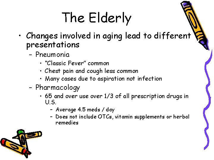 The Elderly • Changes involved in aging lead to different presentations – Pneumonia •