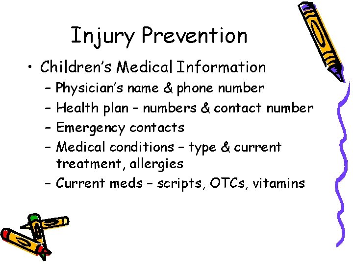 Injury Prevention • Children’s Medical Information – – Physician’s name & phone number Health