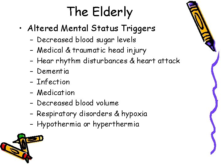 The Elderly • Altered Mental Status Triggers – – – – – Decreased blood