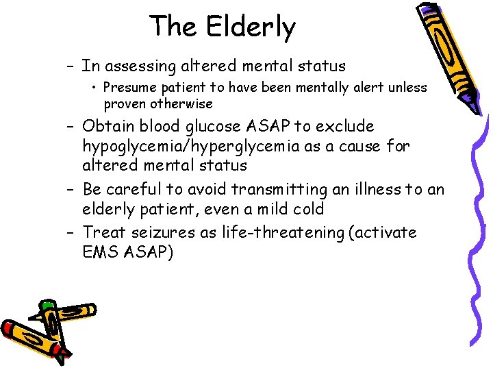 The Elderly – In assessing altered mental status • Presume patient to have been
