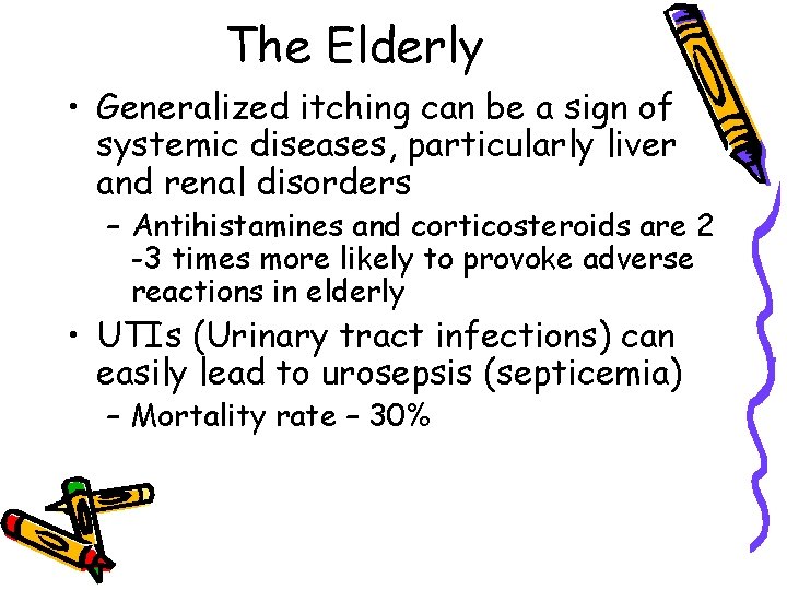 The Elderly • Generalized itching can be a sign of systemic diseases, particularly liver