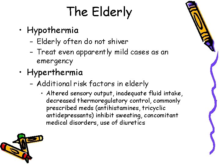 The Elderly • Hypothermia – Elderly often do not shiver – Treat even apparently