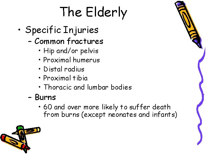 The Elderly • Specific Injuries – Common fractures • • • Hip and/or pelvis