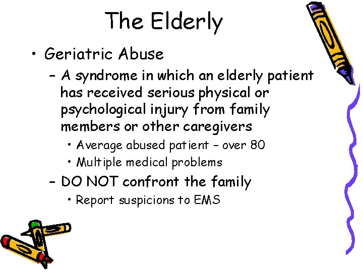 The Elderly • Geriatric Abuse – A syndrome in which an elderly patient has