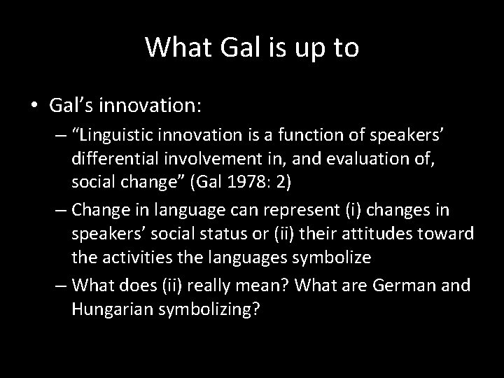 What Gal is up to • Gal’s innovation: – “Linguistic innovation is a function