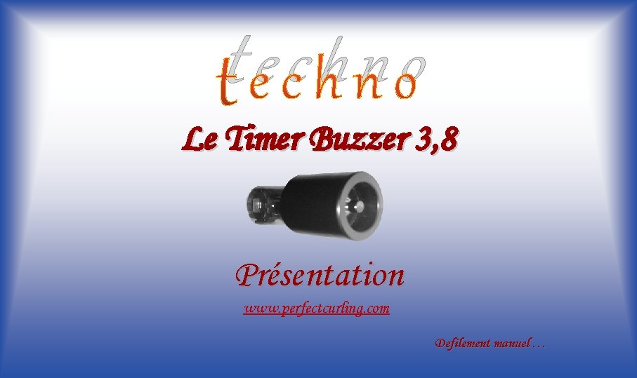 techno Le Timer Buzzer 3, 8 Présentation www. perfectcurling. com Defilement manuel … 