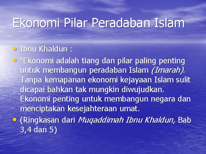 Ekonomi Pilar Peradaban Islam • Ibnu Khaldun : • “Ekonomi adalah tiang dan pilar