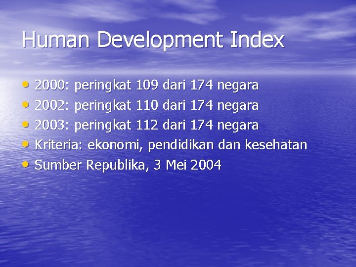 Human Development Index • 2000: peringkat 109 dari 174 negara • 2002: peringkat 110