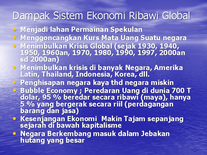 Dampak Sistem Ekonomi Ribawi Global • • Menjadi lahan Permainan Spekulan Menggoncangkan Kurs Mata