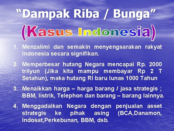 “Dampak Riba / Bunga” 1. Menzalimi dan semakin menyengsarakan rakyat Indonesia secara signifikan. 2.