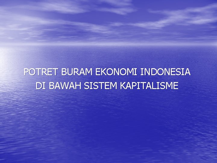 POTRET BURAM EKONOMI INDONESIA DI BAWAH SISTEM KAPITALISME 