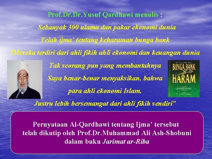 Prof. Dr. Yusuf Qardhawi menulis : “Sebanyak 300 ulama dan pakar ekonomi dunia Telah