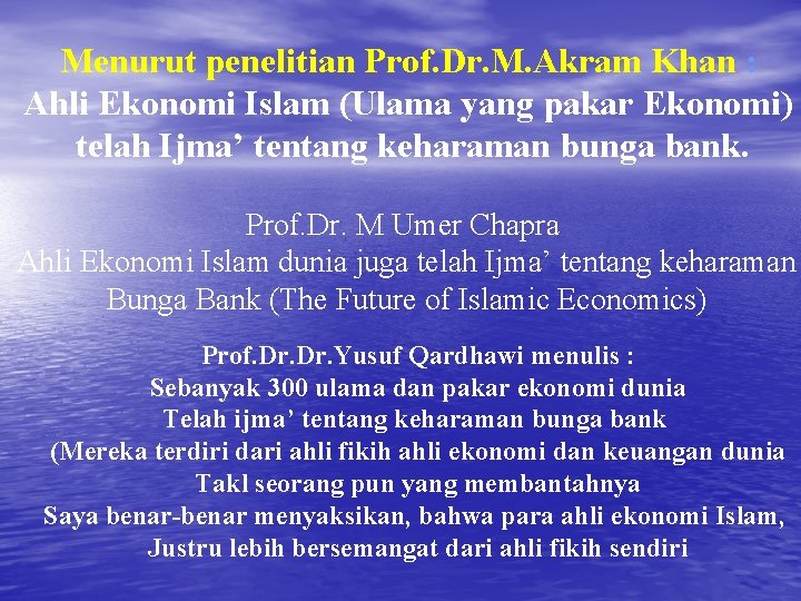 Menurut penelitian Prof. Dr. M. Akram Khan : Ahli Ekonomi Islam (Ulama yang pakar