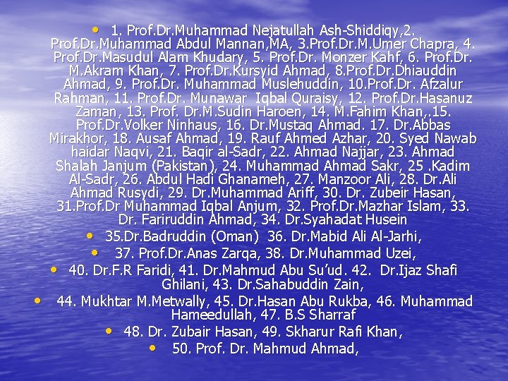  • 1. Prof. Dr. Muhammad Nejatullah Ash-Shiddiqy, 2. • Prof. Dr. Muhammad Abdul