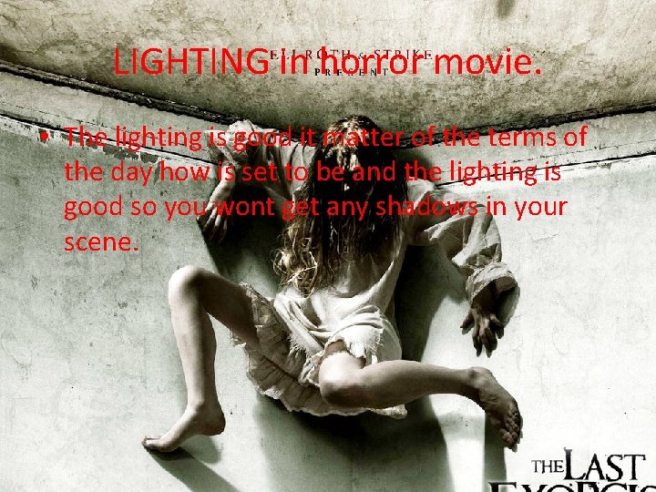 LIGHTING in horror movie. • The lighting is good it matter of the terms