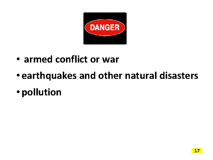  • armed conflict or war • earthquakes and other natural disasters • pollution