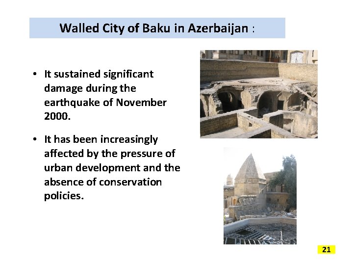 Walled City of Baku in Azerbaijan : • It sustained significant damage during the