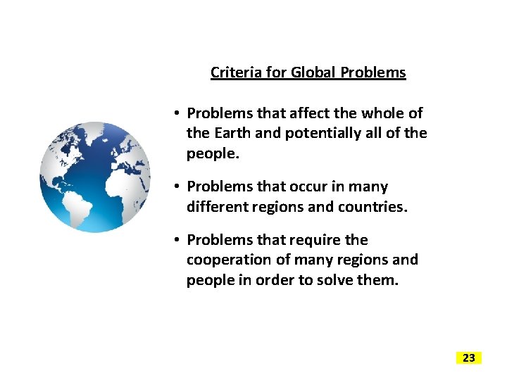 Criteria for Global Problems • Problems that affect the whole of the Earth and