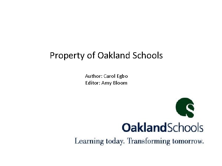 Property of Oakland Schools Author: Carol Egbo Editor: Amy Bloom 28 