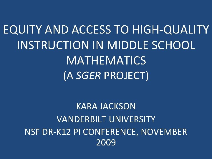 EQUITY AND ACCESS TO HIGH-QUALITY INSTRUCTION IN MIDDLE SCHOOL MATHEMATICS (A SGER PROJECT) KARA