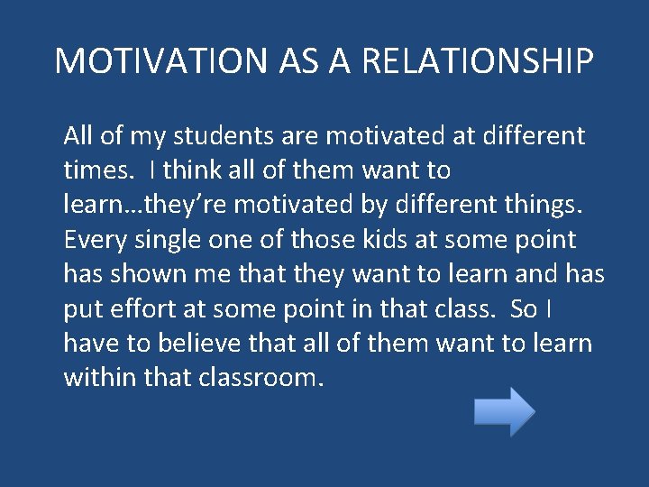 MOTIVATION AS A RELATIONSHIP All of my students are motivated at different times. I