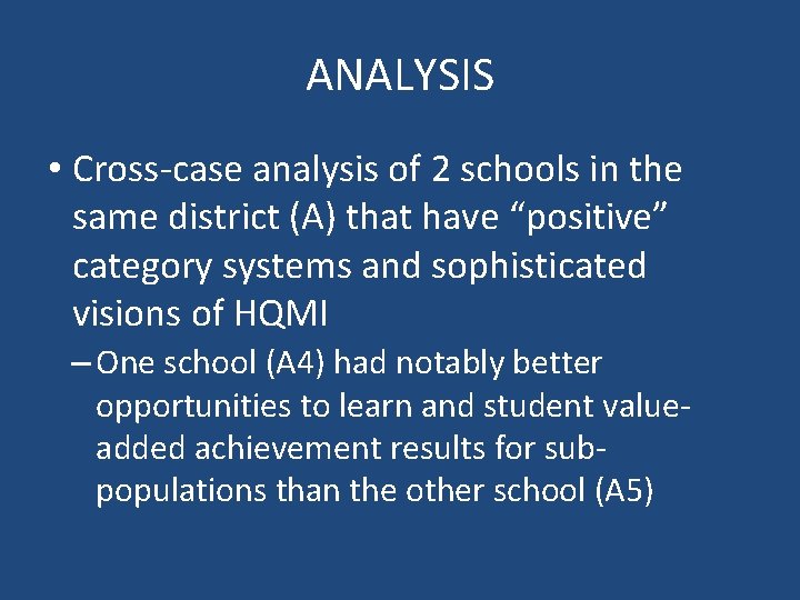 ANALYSIS • Cross-case analysis of 2 schools in the same district (A) that have