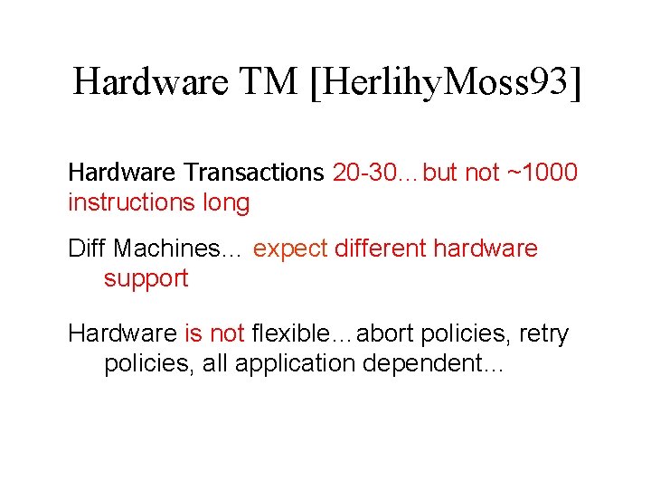 Hardware TM [Herlihy. Moss 93] Hardware Transactions 20 -30…but not ~1000 instructions long Diff