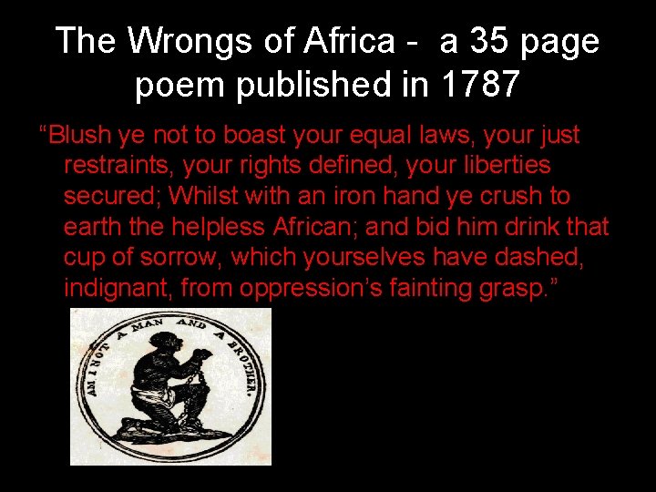 The Wrongs of Africa - a 35 page poem published in 1787 “Blush ye