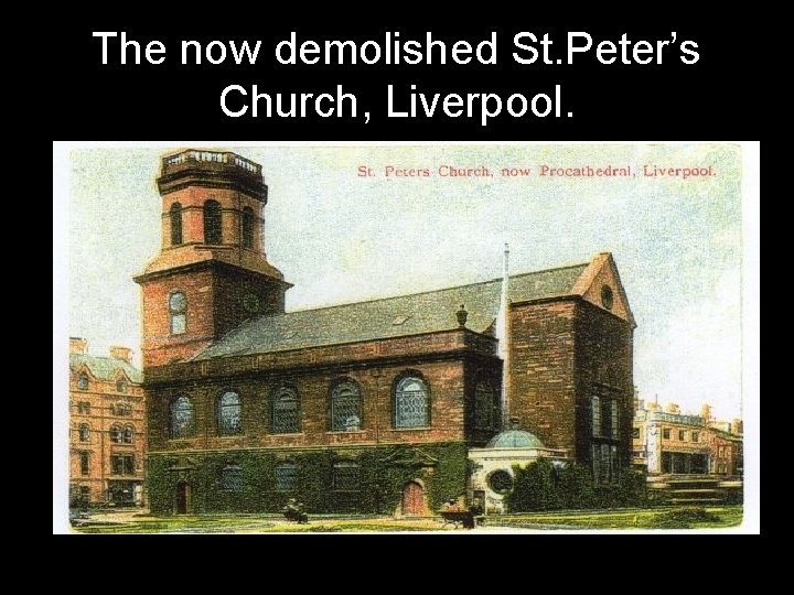 The now demolished St. Peter’s Church, Liverpool. 