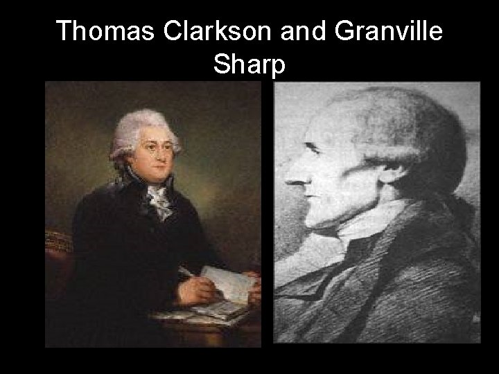 Thomas Clarkson and Granville Sharp 