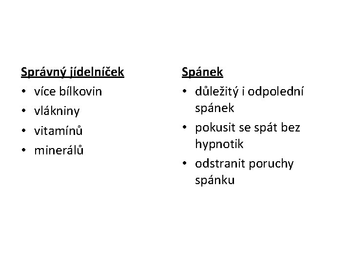 Správný jídelníček • více bílkovin • vlákniny • vitamínů • minerálů Spánek • důležitý