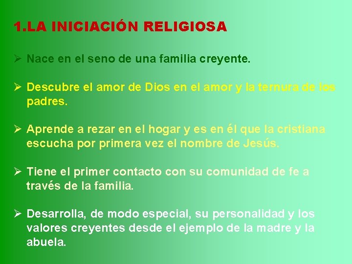 1. LA INICIACIÓN RELIGIOSA Ø Nace en el seno de una familia creyente. Ø