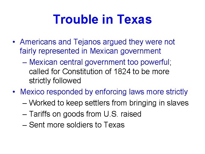 Trouble in Texas • Americans and Tejanos argued they were not fairly represented in