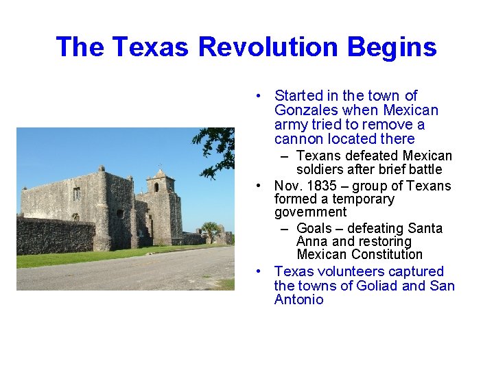 The Texas Revolution Begins • Started in the town of Gonzales when Mexican army