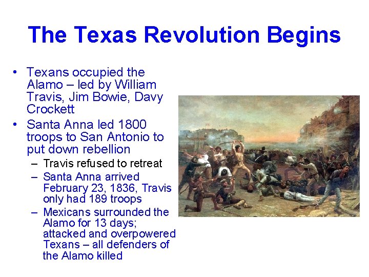 The Texas Revolution Begins • Texans occupied the Alamo – led by William Travis,