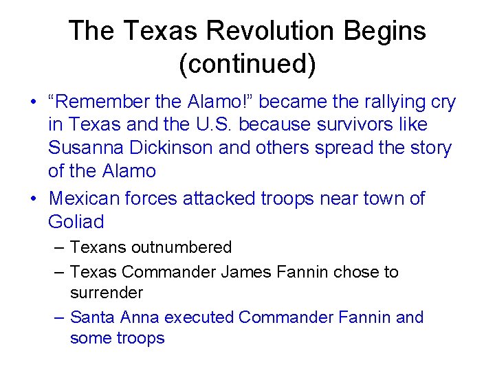 The Texas Revolution Begins (continued) • “Remember the Alamo!” became the rallying cry in