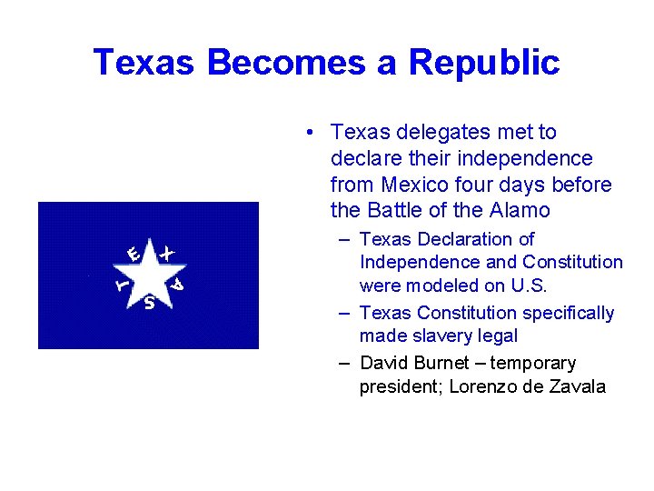 Texas Becomes a Republic • Texas delegates met to declare their independence from Mexico