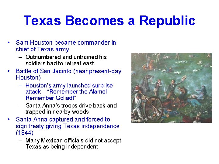 Texas Becomes a Republic • Sam Houston became commander in chief of Texas army