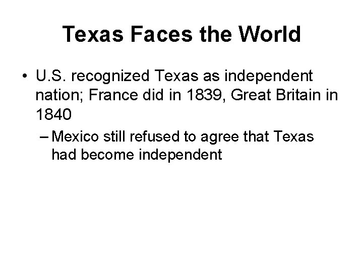 Texas Faces the World • U. S. recognized Texas as independent nation; France did