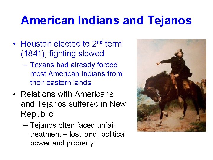 American Indians and Tejanos • Houston elected to 2 nd term (1841), fighting slowed